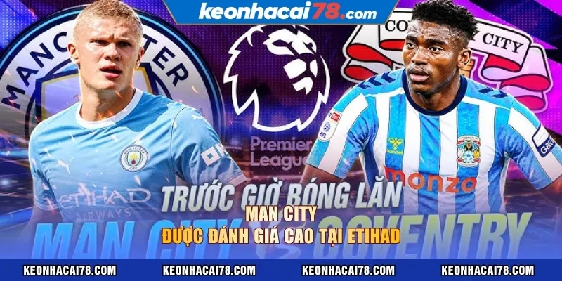 Man City được đánh giá cao tại Etihad
