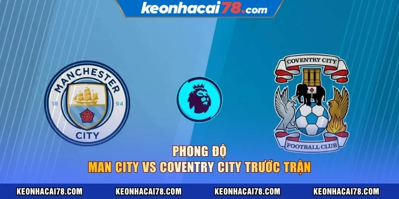 Phong độ Man City vs Coventry City trước trận