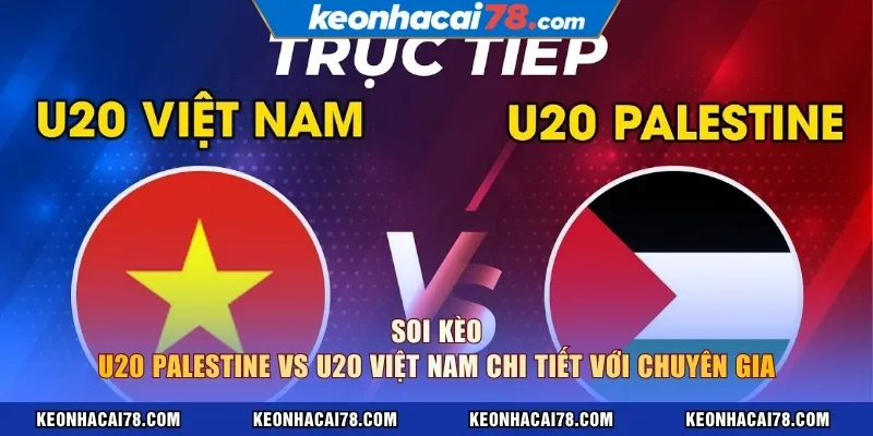 Soi kèo U20 Palestine vs U20 Việt Nam chi tiết với chuyên gia
